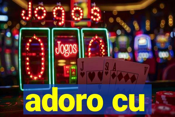 adoro cu